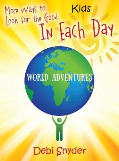 Cover for Debi Snyder · More Ways to Look for the Good In Each Day: World Adventures (Inbunden Bok) (2016)