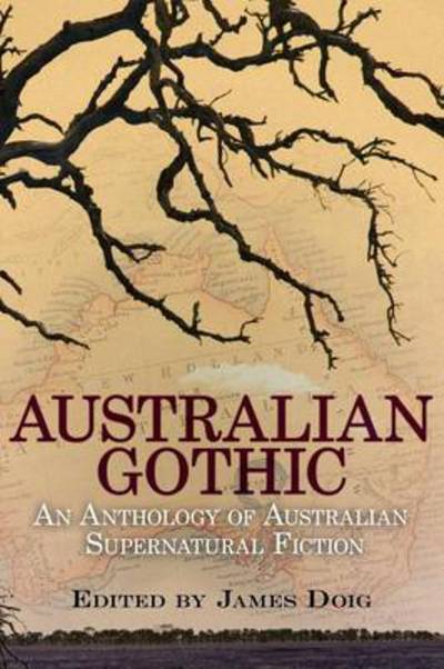 Cover for James Doig · Australian Gothic: an Anthology of Australian Supernatural Fiction (Paperback Book) (2013)