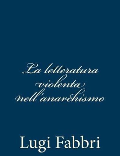 Cover for Lugi Fabbri · La Letteratura Violenta Nell'anarchismo (Pocketbok) (2012)