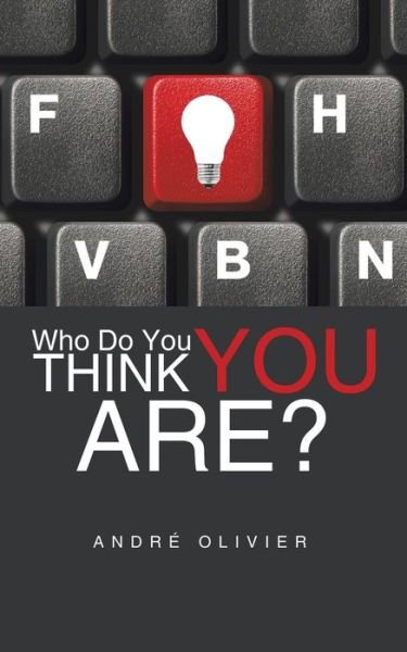 Who Do You Think You Are? - Andre Olivier - Books - Partridge Africa - 9781482804362 - November 11, 2014