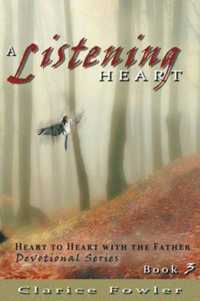 Cover for Clarice Fowler · A Listening Heart: Heart to Heart with the Father Devotional Series Book 3 (Paperback Book) (2013)