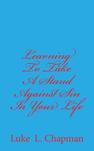 Cover for Luke L Chapman · Learning to Take a Stand Against Sin in Your Life (Pocketbok) (2013)