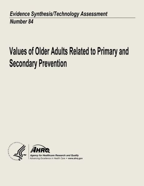 Cover for Agency for Healthcare Research and Quality · Values of Older Adults Related to Primary and Secondary Prevention: Evidence Synthesis / Technology Assessment Number 84 (Pocketbok) (2013)