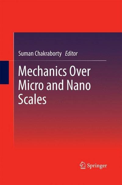 Cover for Suman Chakraborty · Mechanics Over Micro and Nano Scales (Pocketbok) [2011 edition] (2014)