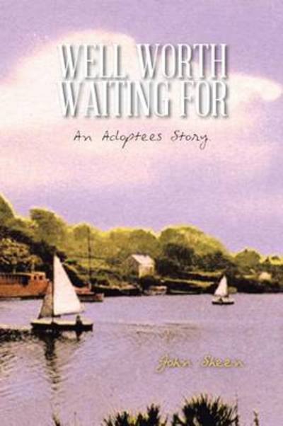 Cover for John Sheen · Well Worth Waiting For: an Adoptees Story. (Paperback Book) (2014)