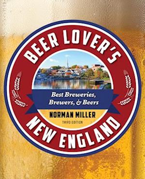 Cover for Norman Miller · Beer Lover's New England: Best Breweries, Brewers &amp; Beers - Beer Lovers Series (Taschenbuch) [Third Edition, Edition with numbered copies edition] (2025)