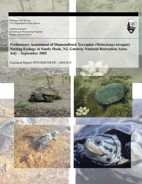 Cover for Sylwia E Ner · Preliminary Assessment of Diamondback Terrapins (Malaclemys Terrapin) Nesting Ecology at Sandy Hook, Nj, Gateway National Recreation Area: July ? Sept (Paperback Bog) (2005)
