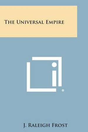 Cover for J Raleigh Frost · The Universal Empire (Paperback Book) (2013)