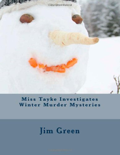 Cover for Jim Green · Miss Tayke Investigates Winter Murder Mysteries (Paperback Book) (2013)