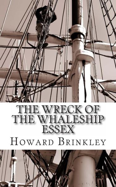 Cover for Howard Brinkley · The Wreck of the Whaleship Essex: the History of the Shipwreck That Inspired Mob (Taschenbuch) (2013)