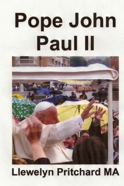 Pope John Paul Ii: St. Peter's Square, Vatican City, Rome, Italy - Llewelyn Pritchard - Books - Createspace - 9781496157362 - March 5, 2014