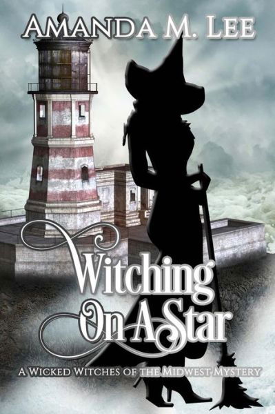 Witching on a Star: a Wicked Witches of the Midwest Mystery -- Book 4 - Amanda M Lee - Książki - Createspace - 9781496186362 - 18 marca 2014