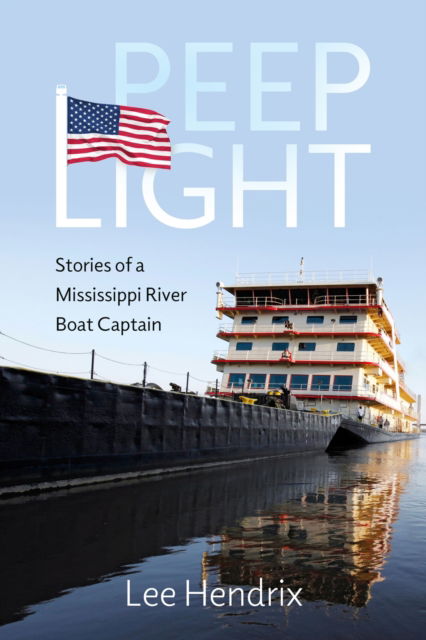 Cover for Lee Hendrix · Peep Light: Stories of a Mississippi River Boat Captain (Paperback Book) (2024)