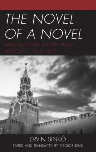 Cover for Ervin Sinko · The Novel of a Novel: Abridged Diary Entries from Moscow, 1935–1937 (Innbunden bok) (2018)