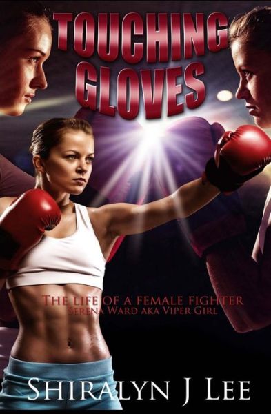 Cover for Shiralyn J Lee · Touching Gloves: the Life of a Female Champion Fighter (Paperback Book) (2014)