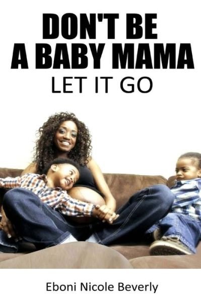 Cover for Eboni Nicole Beverly · Don't Be a Baby Mama: Let It Go (Pocketbok) (2014)