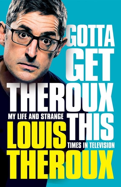 Cover for Louis Theroux · Gotta Get Theroux This - My life and strange times in television (Hardcover bog) (2019)