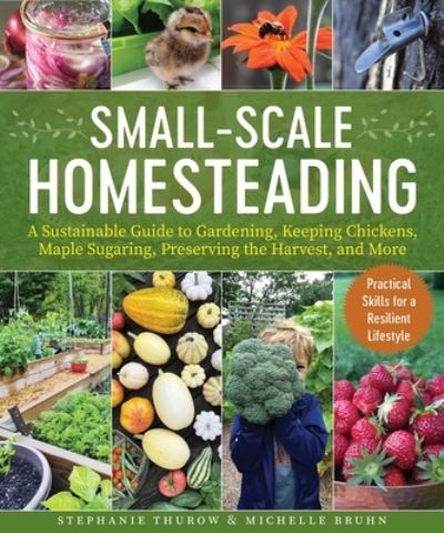 Cover for Stephanie Thurow · Small-Scale Homesteading: A Sustainable Guide to Gardening, Keeping Chickens, Maple Sugaring, Preserving the Harvest, and More (Paperback Book) (2023)