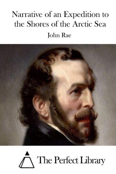 Narrative of an Expedition to the Shores of the Arctic Sea - John Rae - Books - Createspace - 9781512127362 - May 9, 2015