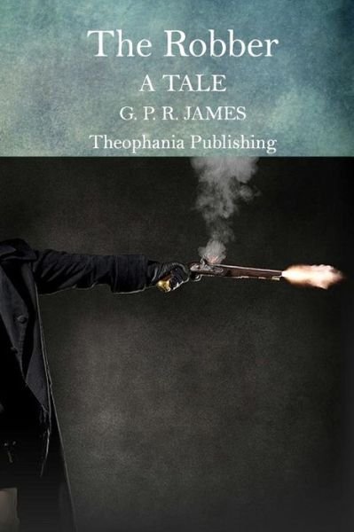 George Payne Rainsford James · The Robber: a Tale (Paperback Book) (2015)