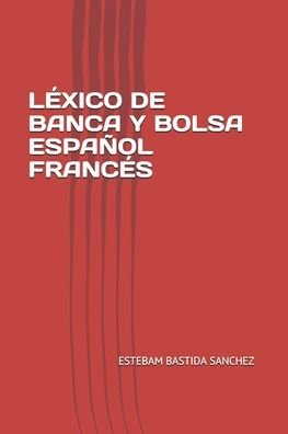 Cover for Estebam Bastida Sanchez · Lexico de Banca Y Bolsa Espanol Frances (Paperback Bog) (2016)