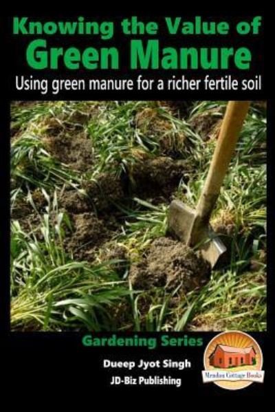 Cover for Dueep Jyot Singh · Knowing the Value of Green Manure - Using green manure for a richer fertile soil (Paperback Bog) (2015)