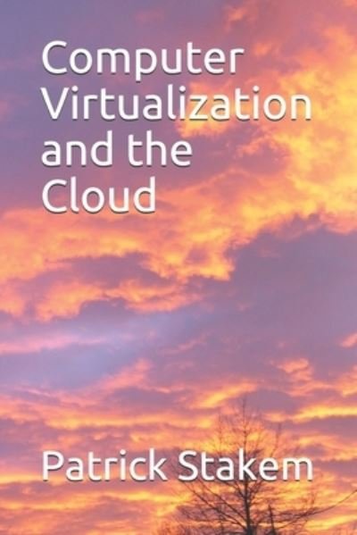 Cover for Patrick Stakem · Computer Virtualization and the Cloud (Pocketbok) (2016)