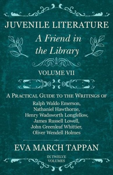 Cover for Eva March Tappan · Juvenile Literature - A Friend in the Library - Volume VII - A Practical Guide to the Writings of Ralph Waldo Emerson, Nathaniel Hawthorne, Henry Wadsworth Longfellow, James Russell Lowell, John Greenleaf Whittier, Oliver Wendell Holmes - In Twelve Volume (Pocketbok) (2017)
