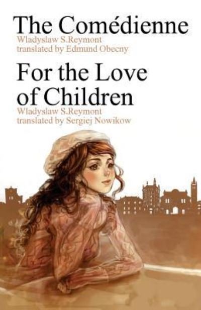 Cover for Wladyslaw S Reymont · The Comedienne, for the Love of Children (Paperback Book) (2016)