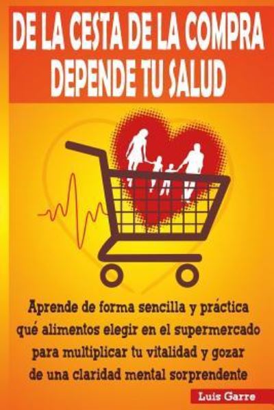 Cover for Luis Garre López · De la cesta de la compra depende tu salud (Paperback Book) (2016)