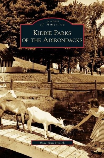 Cover for Rose Ann Hirsch · Kiddie Parks of the Adirondacks (Hardcover Book) (2006)