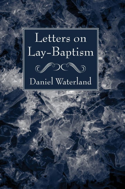 Cover for Daniel Waterland · Letters on Lay-Baptism (N/A) (2018)