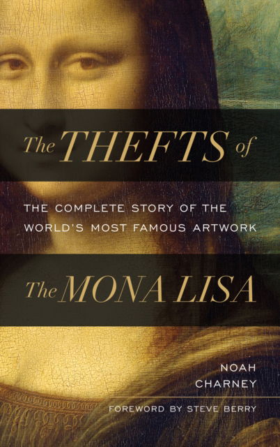 Cover for Noah Charney · The Thefts of the Mona Lisa: The Complete Story of the World's Most Famous Artwork (Hardcover Book) (2024)