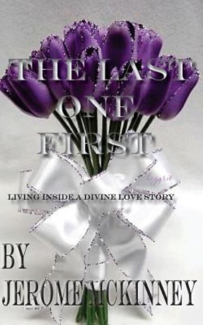 Cover for MR Jerome McKinney · The Last One First : Living inside a divine love story (Paperback Book) (2016)