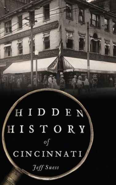 Hidden History of Cincinnati - Jeff Suess - Boeken - History Press Library Editions - 9781540201362 - 28 november 2016