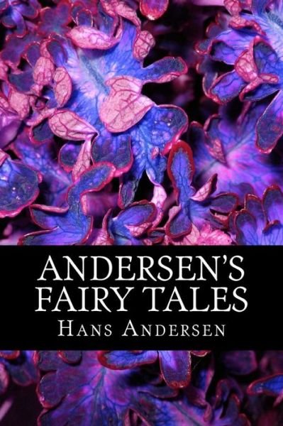 Andersen's Fairy Tales - Hans Christian Andersen - Livros - Createspace Independent Publishing Platf - 9781540409362 - 15 de novembro de 2016