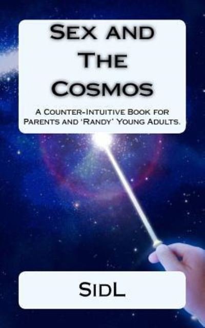 Sex and The Cosmos - Sidl - Books - Createspace Independent Publishing Platf - 9781541332362 - December 26, 2016