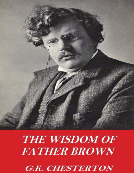 The Wisdom of Father Brown - G K Chesterton - Książki - Createspace Independent Publishing Platf - 9781541358362 - 30 grudnia 2016