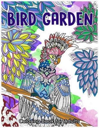Cover for Bird Coloring Book · Bird Garden Coloring Book for Adults (Pocketbok) (2017)