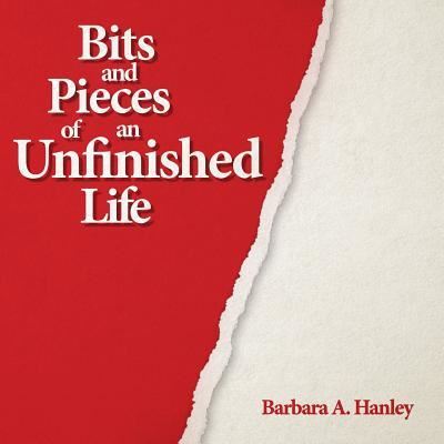 Cover for Barbara Hanley · Bits and Pieces of an Unfinished Life (Paperback Book) (2017)