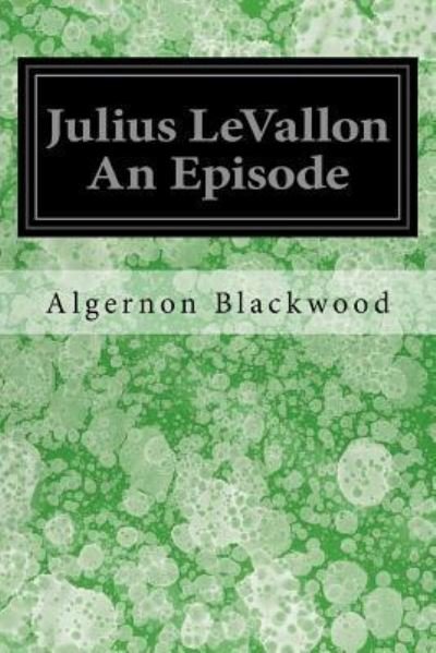 Cover for Algernon Blackwood · Julius LeVallon An Episode (Pocketbok) (2017)