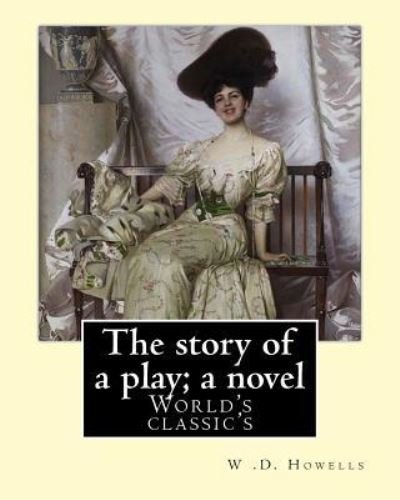 Cover for W D Howells · The story of a play; a novel By (Paperback Book) (2017)
