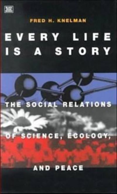 Cover for F.H. Knelman · Every Life is a Story: The Social Relations of Science, Ecology and Peace (Taschenbuch) (2024)