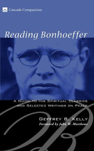 Cover for Geffrey B. Kelly · Reading Bonhoeffer: a Guide to His Spiritual Classics and Selected Writings on Peace (Cascade Companions) (Paperback Book) (2009)