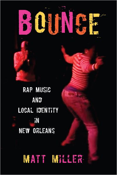 Cover for Matt Miller · Bounce: Rap Music and Local Identity in New Orleans (Paperback Book) (2012)