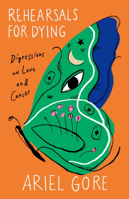 Cover for Ariel Gore · Rehearsals for Dying: On Love and Cancer (Hardcover Book) (2025)