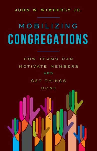 Cover for Wimberly,, John W., Jr. · Mobilizing Congregations: How Teams Can Motivate Members and Get Things Done (Paperback Book) (2015)