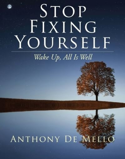 Cover for De Mello, Anthony (Anthony De Mello) · Stop Fixing Yourself: Wake Up, All is Well (Hardcover Book) (2021)