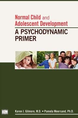 Cover for Gilmore, Karen J., MD (Clinical Professor of Psychiatry and Neurology) · Normal Child and Adolescent Development: A Psychodynamic Primer (Taschenbuch) (2013)