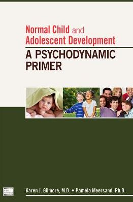 Normal Child and Adolescent Development: A Psychodynamic Primer - Karen J. Gilmore - Books - American Psychiatric Association Publish - 9781585624362 - October 30, 2013